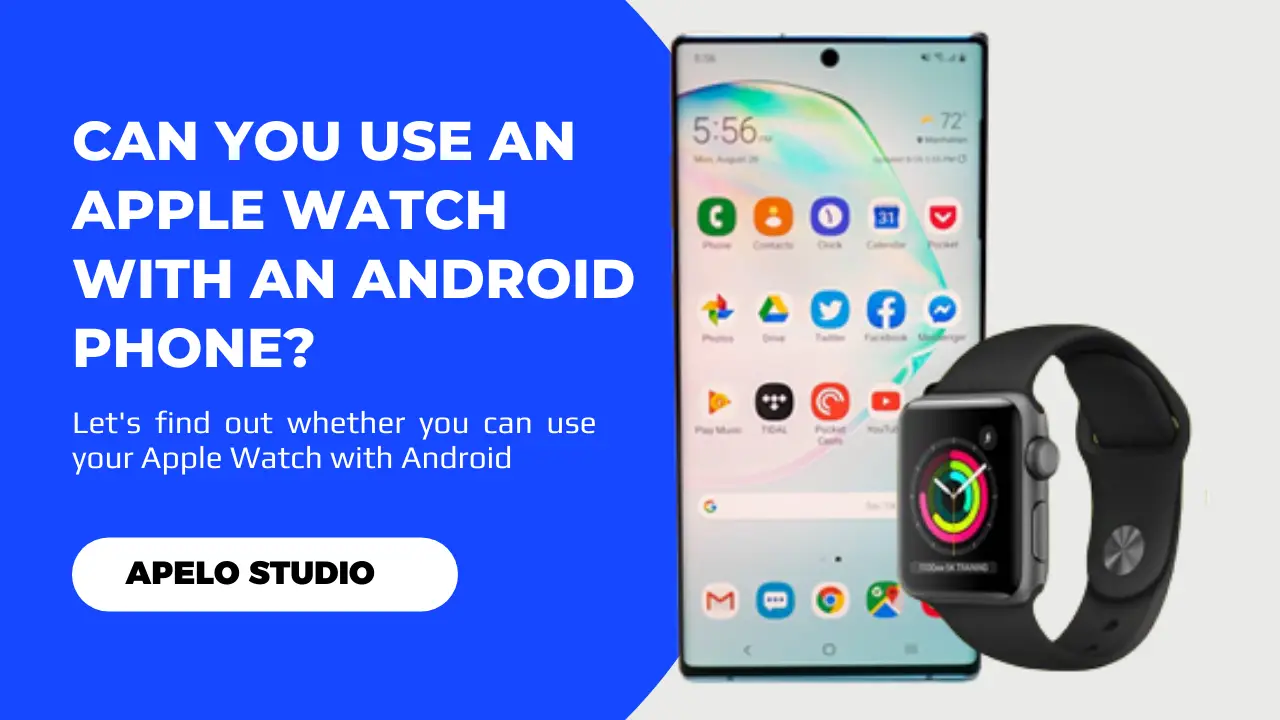 Can You Use an Apple Watch With an Android Phone