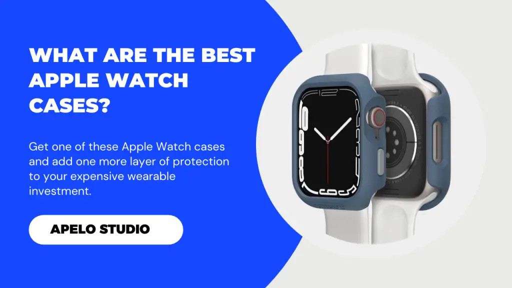 9 Best Apple Watch Cases For One More Layer of Protection